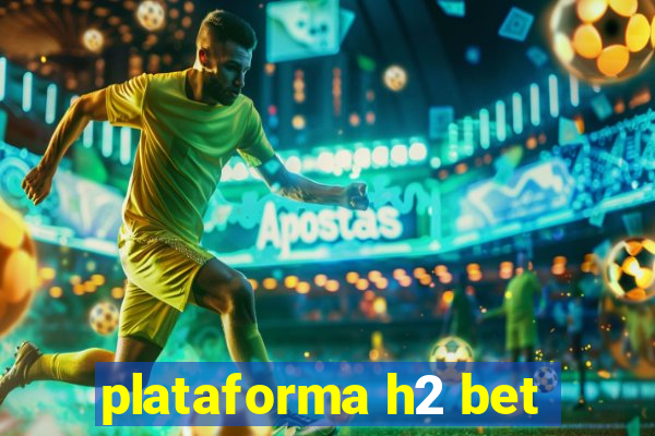 plataforma h2 bet